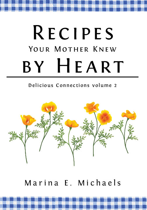 Cover for my latest cookbook, Recipes Your Mother Knew by Heart. A row of orange California Poppies are arrayed below the book's title